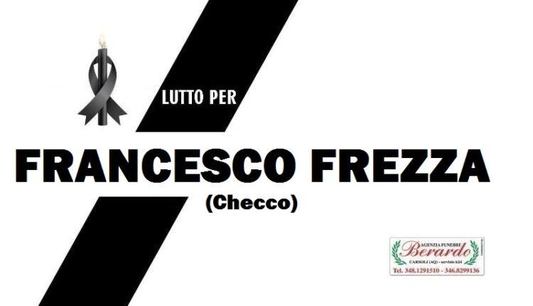 Lutto A Carsoli Per La Scomparsa Di Francesco Frezza Checco Confinelive